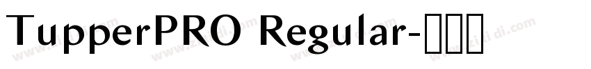 TupperPRO Regular字体转换 TupperPRO Regular字体转换